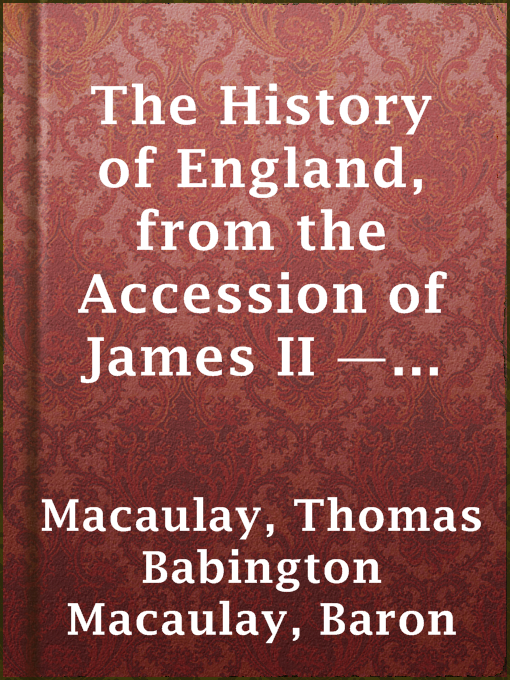 Baron Thomas Babington Macaulay Macaulay作のThe History of England, from the Accession of James II — Volume 4の作品詳細 - 貸出可能